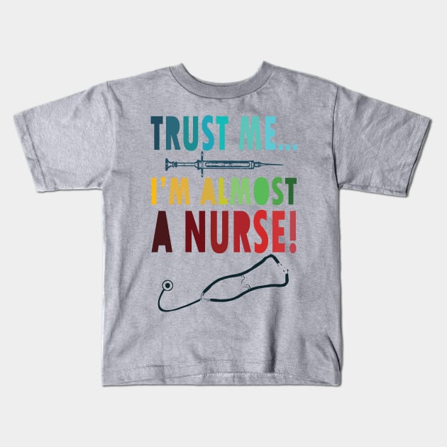 Trust me I'm almost a nurse - nursing student school LVN RN nurse practitioner Kids T-Shirt by papillon